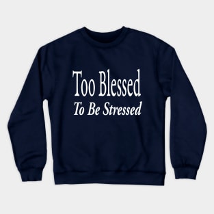 Too Blessed To Be Stressed Crewneck Sweatshirt